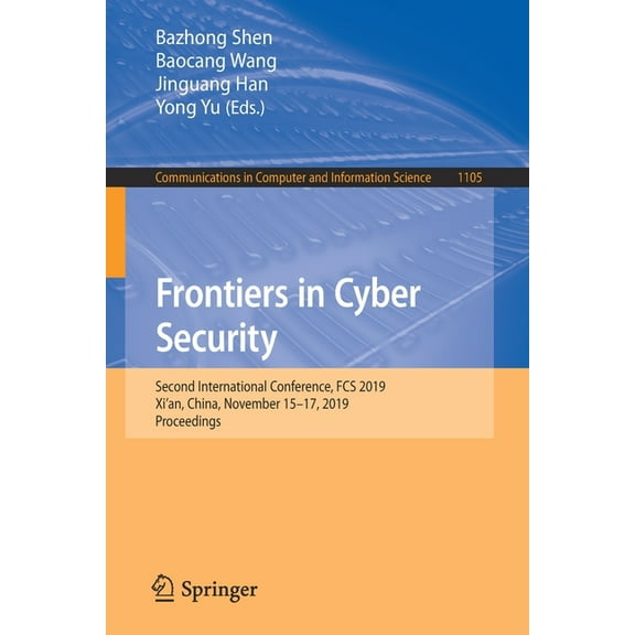 Communications in Computer and Informati Frontiers in Cyber Security: Second International Conference, Fcs 2019, Xi'an, China, November 15-17, 2019, Proceedings, Book 1105, (Paperback)