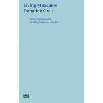 Living Museums: Conversations with Leading Museum Directors, (Paperback)