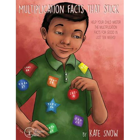 Multiplication Facts That Stick: Help Your Child Master the Multiplication Facts for Good in Just Ten Weeks