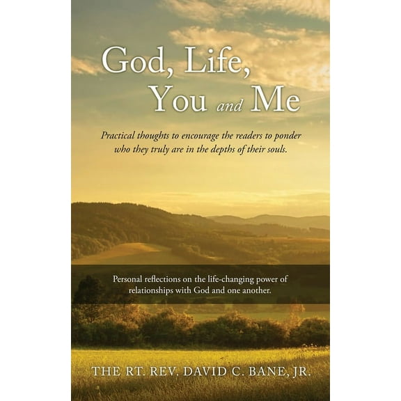 God, Life, You and Me: Practical thoughts to encourage the readers to ponder who they truly are in the depths of their s, (Paperback)