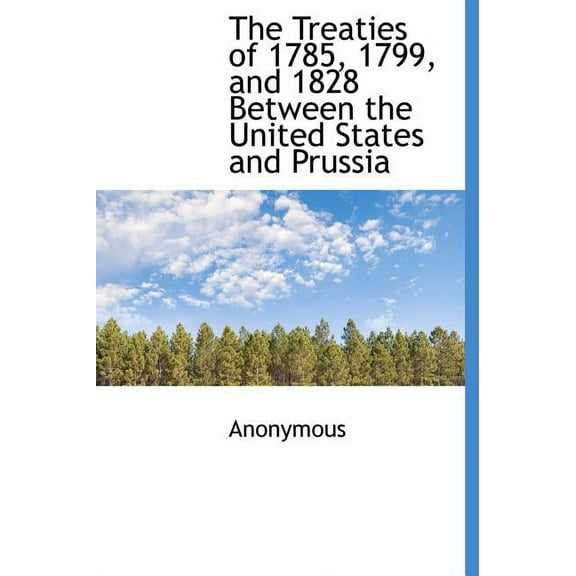 The Treaties of 1785, 1799, and 1828 Between the United States and Prussia (Hardcover)