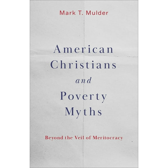 American Christians and Poverty Myths: Beyond the Veil of Meritocracy, (Paperback)
