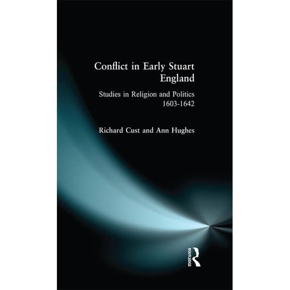 Conflict in Early Stuart England: Studies in Religion and Politics 1603-1642, (Paperback)