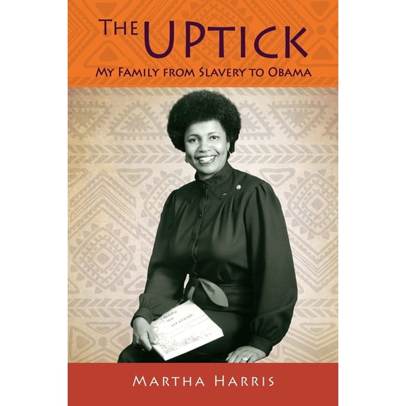 The UPtick: My Family from Slavery to Obama, (Paperback)