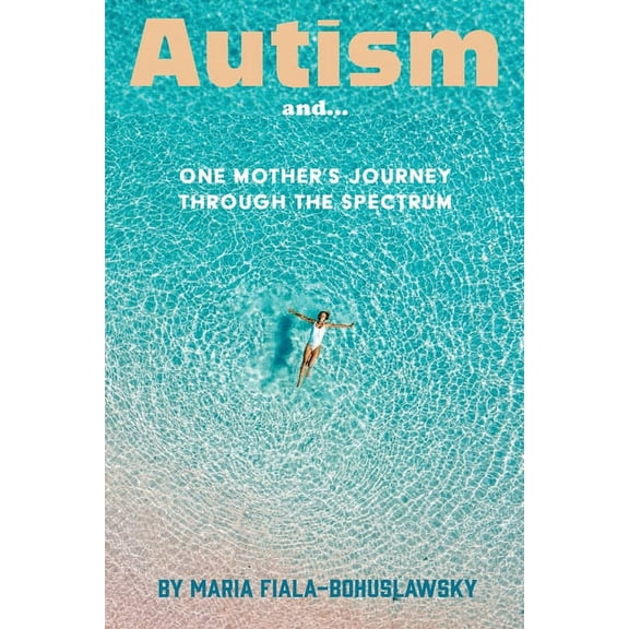Autism and...: One Mother's Journey Through the Spectrum, (Paperback)