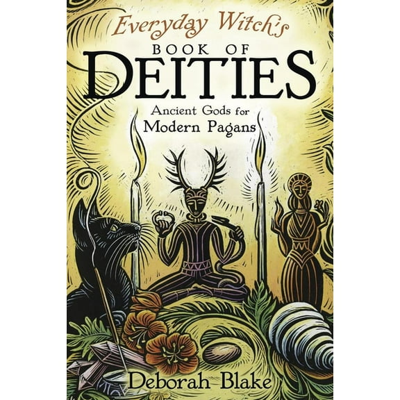 Everyday Witchcraft Everyday Witch's Book of Deities: Ancient Gods for Modern Pagans, (Paperback)