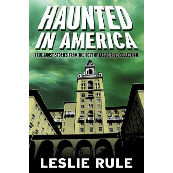 Pre-Owned Haunted in America: True Ghost Stories from the Best of Leslie Rule Collection (Paperback) 1524875171 9781524875176