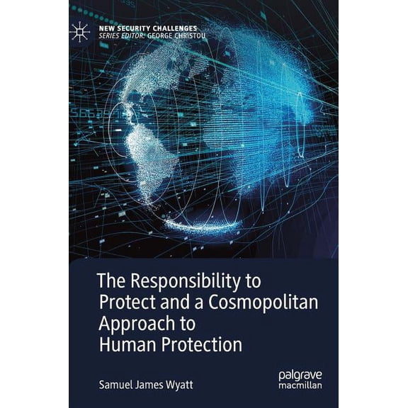 New Security Challenges The Responsibility to Protect and a Cosmopolitan Approach to Human Protection, (Hardcover)