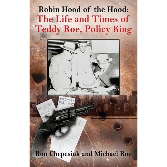 Robin Hood of the Hood: The Life and Times of Teddy Roe, Policy King, (Paperback)