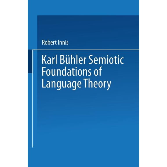 Karl BÃ¼hler Semiotic Foundations of Language Theory, (Paperback)