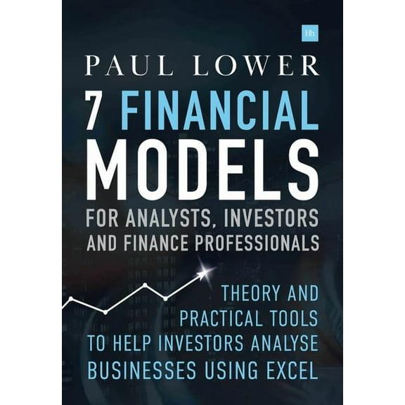 7 Financial Models for Analysts, Investors and Finance Professionals: Theory and practical tools to help investors analy, (Hardcover)