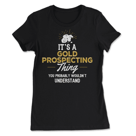 Funny Gold Prospecting T-Shirt - You Wouldn't Understand!