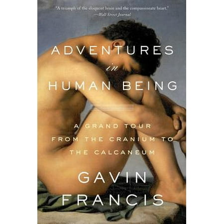- Adventures in Human Being : A Grand Tour from the Cranium to the Calcaneum