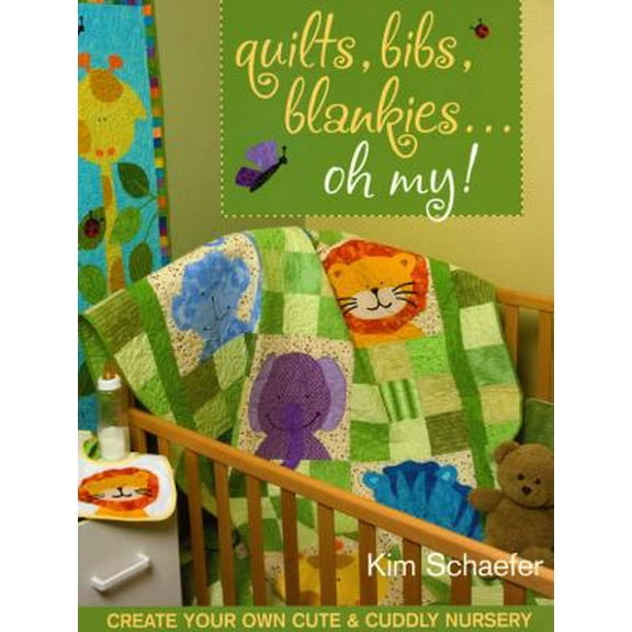 Pre-Owned Quilts, Bibs, Blankies...Oh My!: Create Your Own Cute & Cuddly Nursery (Paperback) 1571204911 9781571204912