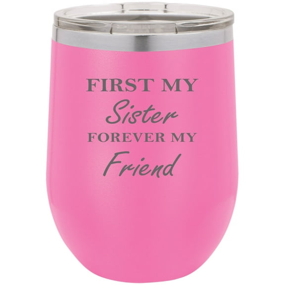 First My Sister Forever My Friend Stainless Steel Engraved Insulated 12 oz Double-Walled Wine Tumbler with Clear Plastic Lid, Pink