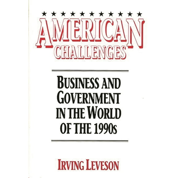 Contributions in Political Science American Challenges: Business and Government in the World of the 1990s, (Hardcover)