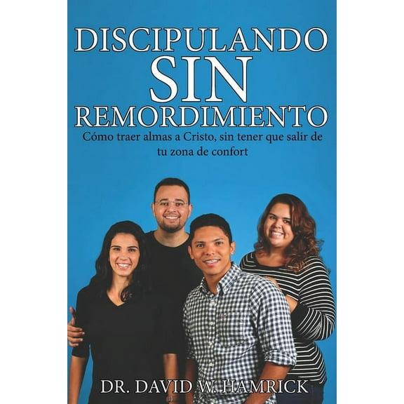 Discipulando Sin Remordimiento: Cómo traer otros a Cristo sin tener que salir de su zona de confort (Paperback)