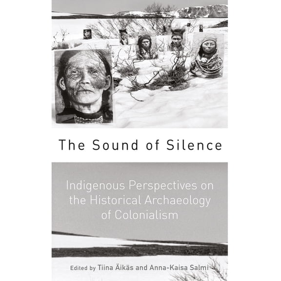 The Sound of Silence: Indigenous Perspectives on the Historical Archaeology of Colonialism, (Paperback)