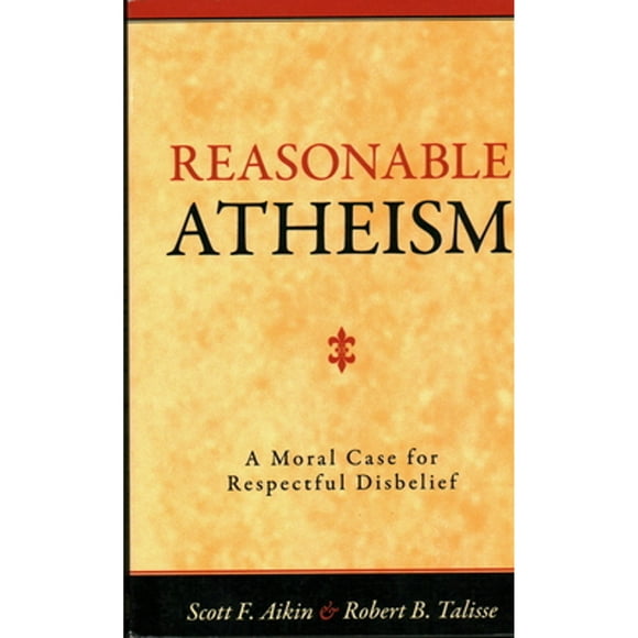 Pre-Owned Reasonable Atheism: A Moral Case For Respectful Disbelief (Paperback 9781616143831) by Scott F Aikin, Robert B Talisse