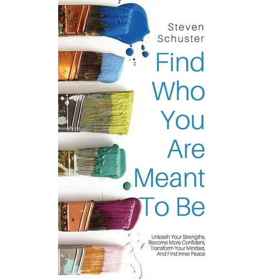 Find Who You Are Meant to Be: Unleash Your Strengths, Become More Confident, Transform Your Mindset, And Find Inner Peac, (Hardcover)