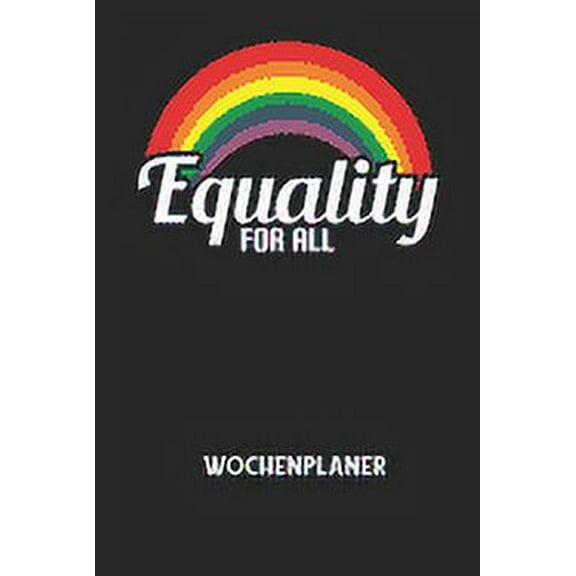 EQUALITY FOR ALL - Wochenplaner: Klassischer Planer fÃ¼r deine tÃ¤glichen To Do's (Ohne Datum, um auch mitten im Jahr anzu, (Paperback)