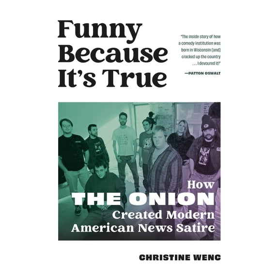 Funny Because It's True: How the Onion Created Modern American News Satire, (Paperback)