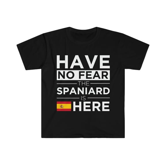 Have No Fear The Spaniard is here Spanish Spain Pride Unisex T-shirt, S-3XL