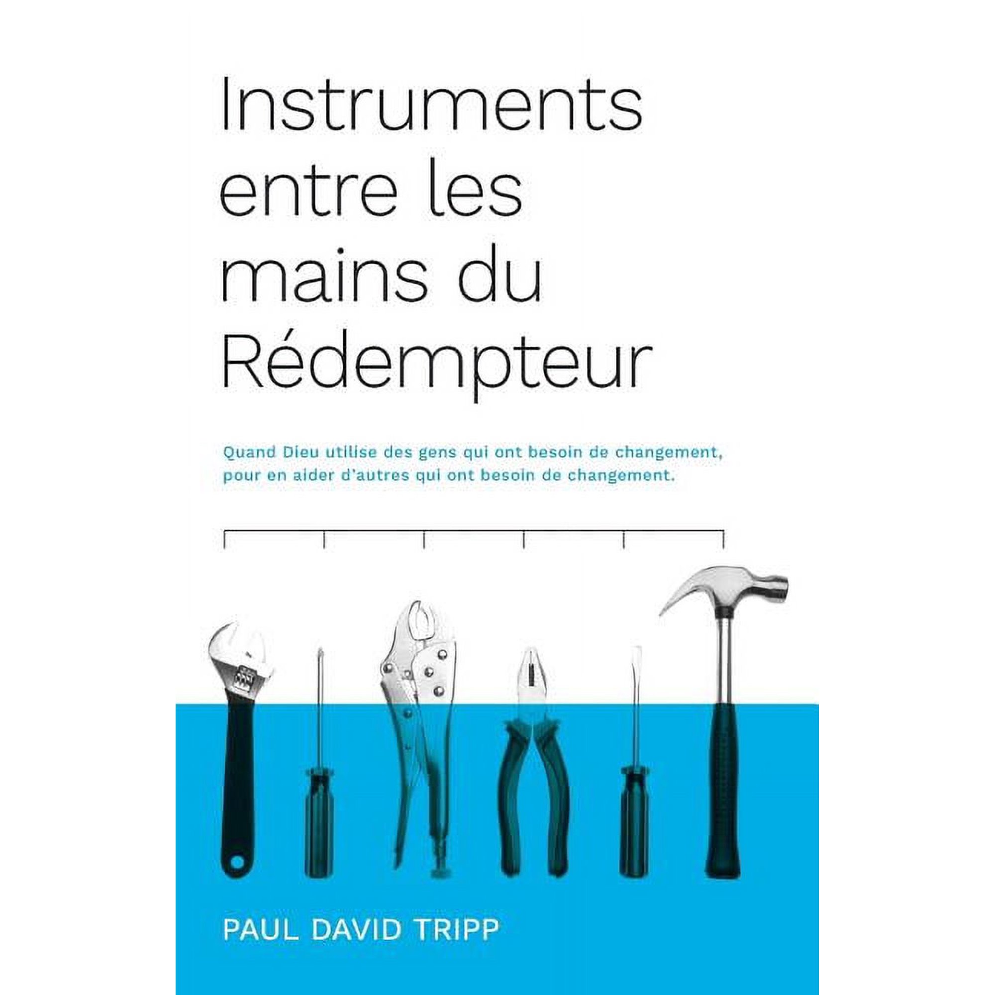 Instruments entre les mains du R&Atilde;&copy;dempteur (Instruments in the Redeemer s Hands): Quand Dieu utilise des gens qui ont bes (Paperback)