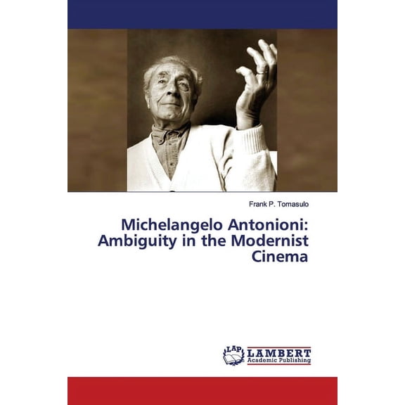 Michelangelo Antonioni: Ambiguity in the Modernist Cinema, (Paperback)
