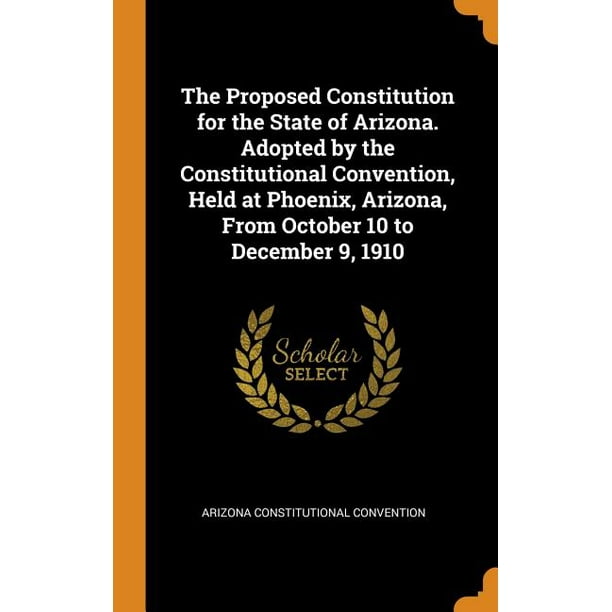 The Proposed Constitution for the State of Arizona. Adopted by the ...