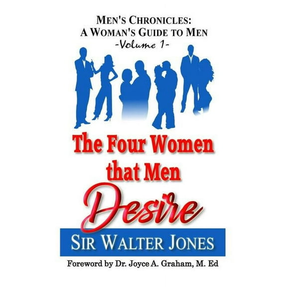 Men's Chronicles: A Woman's Guide to Men The Four Women that Men Desire, Book 1, (Paperback)