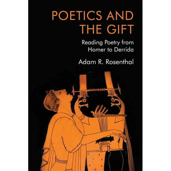 Poetics and the Gift: Reading Poetry from Homer to Derrida, (Paperback)