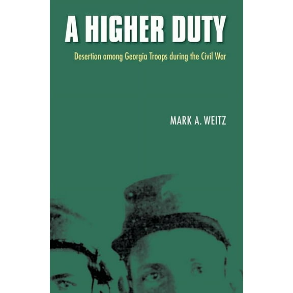 A Higher Duty : Desertion among Georgia Troops during the Civil War (Paperback)