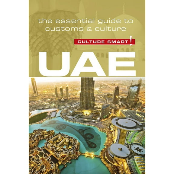 Culture Smart! The Essential Guide to Cu Uae - Culture Smart!: The Essential Guide to Customs & Culture, (Paperback)