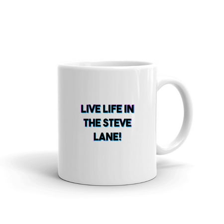 

Tri Color Live Life In The Steve-lane! Ceramic Dishwasher And Microwave Safe Mug By Undefined Gifts