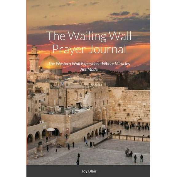 Western Wall Prayer Journal: Where Miracles Happen, (Paperback)