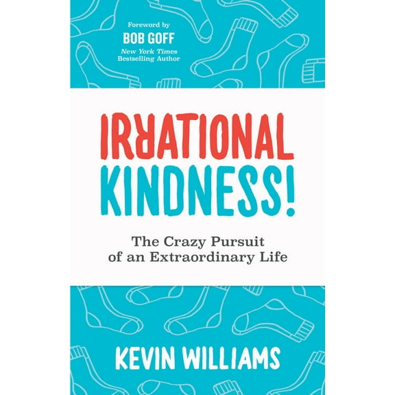 Irrational Kindness: The Crazy Pursuit of an Extraordinary Life, (Paperback)