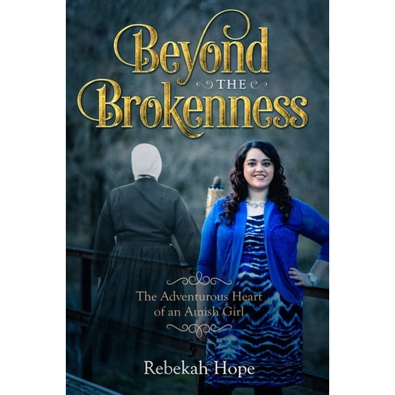 Beyond the Brokenness: The Adventurous Heart of an Amish Girl (Paperback)