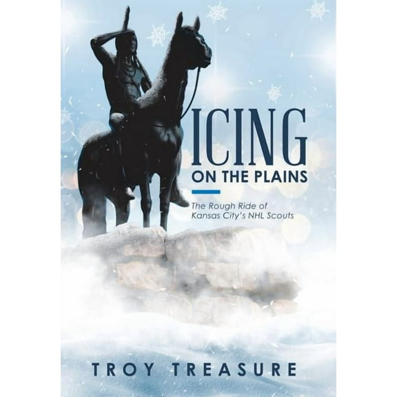 Icing on the Plains: The Rough Ride of Kansas City's NHL Scouts, (Hardcover)