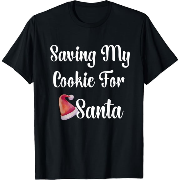 Exquisite and comfortable-Saving My Cookie For Secret Santa Gift T-Shirt
