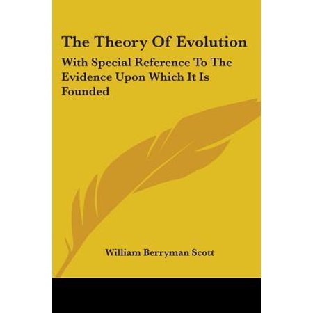 The Theory of Evolution: With Special Reference to the Evidence Upon Which It Is Founded Paperback