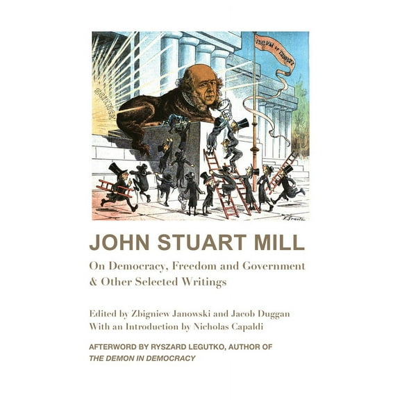 John Stuart Mill : On Democracy, Freedom and Government & Other Selected Writings (Paperback)