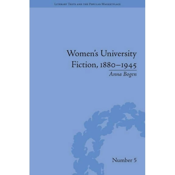 Literary Texts and the Popular Marketpla Women's University Fiction, 1880-1945, (Hardcover)