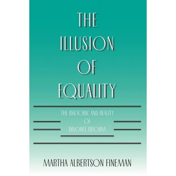 The Illusion of Equality : The Rhetoric and Reality of Divorce Reform (Paperback)