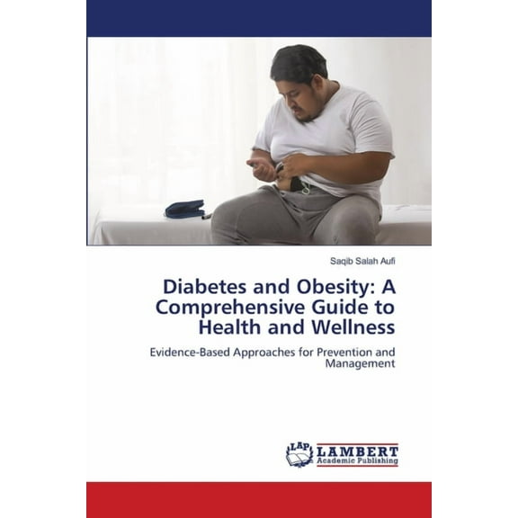 Diabetes and Obesity: A Comprehensive Guide to Health and Wellness, (Paperback)