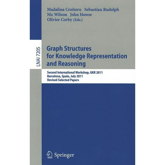 Graph Structures for Knowledge Representation and Reasoning: Second Interntional Workshop, GKR 2011, Barcelona, Spain, J, (Paperback)