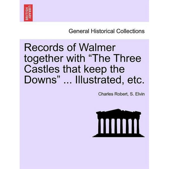 Records of Walmer together with "The Three Castles that keep the Downs" ... Illustrated, etc. (Paperback)