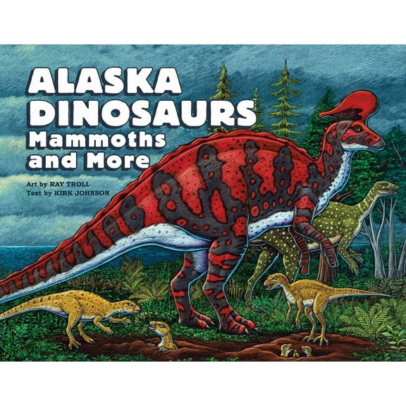 Alaska Dinosaurs, Mammoths, and More, (Hardcover)
