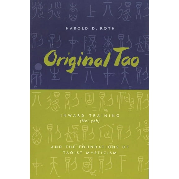 Translations from the Asian Classics Original Tao: Inward Training (Nei-Yeh) and the Foundations of Taoist Mysticism, (Hardcover)