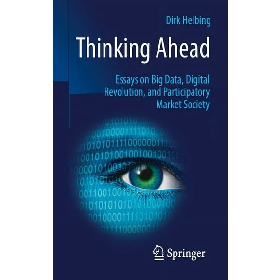 Thinking Ahead: Essays on Big Data, Digital Revolution, and Participatory Market Society, (Paperback)